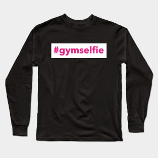 Workout Motivation | #gymselfie Long Sleeve T-Shirt